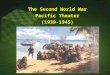 The Second World War Pacific Theater (1939-1945) The Second World War Pacific Theater (1939-1945)