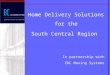 1 Home Delivery Solutions for the South Central Region In partnership with EDC Moving Systems