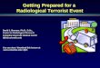 Getting Prepared for a Radiological Terrorist Event David J. Brenner, Ph.D., D.Sc., Center for Radiological Research Columbia University Medical Center