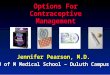 Options For Contraceptive Management Jennifer Pearson, M.D. U of M Medical School – Duluth Campus