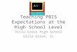 Teaching PBIS Expectations at the High School Level Villa Grove High School Villa Grove, IL