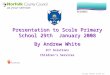 Security Software Systems Ltd SECURUS Presentation to Scole Primary School 29th January 2008 By Andrew White ICT Solutions Children’s Services