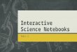 Interactive Science Notebooks YEA!!. Why an Interactive Science Notebook?  How many of you have ever said  I can't find my homework, old quizzes/tests?