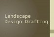 Landscape Design Drafting. Purpose As a landscape designer, your objective is to provide your customer with a design that is 1. functional 2. maintainable
