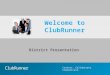 ClubRunner Connect. Collaborate. Communicate. District Presentation Welcome to ClubRunner