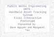 Public Works Engineering HATS: Handheld Asset Tracking System Final Interactive Prototype Presented by Dave Nguyen and Margaret Yau