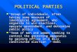 POLITICAL PARTIES “Group of individuals, often having some measure of ideological agreement, who organize to win elections, operate government, and determine