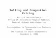 Tolling and Congestion Pricing Patrick DeCorla-Souza Office of Innovative Program Delivery Federal Highway Administration Presentation to Transportation