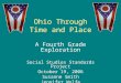 Ohio Through Time and Place A Fourth Grade Exploration Social Studies Standards Project October 19, 2006 Susanne Smith Jennifer Wolfe
