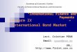 “International Finance and Payments” Lecture IX “International Bond Market” Lect. Cristian PĂUN Email: cpaun@ase.ro cpaun@ase.rocpaun@ase.ro URL: 