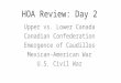 HOA Review: Day 2 Upper vs. Lower Canada Canadian Confederation Emergence of Caudillos Mexican-American War U.S. Civil War