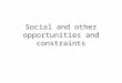 Social and other opportunities and constraints. Content Social responsibilities: –Employees –Customers –Other stakeholders Business ethics Technological