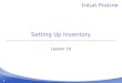 1 Setting Up Inventory Lesson 10. 2 Lesson objectives To get an overview of inventory in QuickBooks To practice filling out a purchase order for inventory