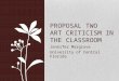 Jennifer Margrave University of Central Florida PROPOSAL TWO ART CRITICISM IN THE CLASSROOM
