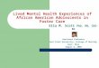 Lived Mental Health Experiences of African American Adolescents in Foster Care Ella M. Scott PhD, RN, CNS-BC Assistant Professor Kent State University,