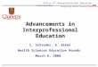 Office of Interprofessional Education and Practice Integrating Health Sciences Across the Continuum Advancements in Interprofessional Education C. Schroder,