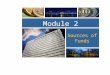 Module 2 Sources of Funds. Framework Funds flow in the economy Money Markets Capital Markets A. Intro to financial markets Types of business loans The