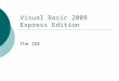 Visual Basic 2008 Express Edition The IDE. Visual Basic 2008 Express The Start Page Recent Projects Open an existing project Create a New Project