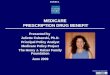 MEDICARE PRESCRIPTION DRUG BENEFIT Presented by Juliette Cubanski, Ph.D. Principal Policy Analyst Medicare Policy Project The Henry J. Kaiser Family Foundation
