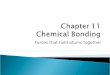Forces that hold atoms together.  There are several major types of bonds. Ionic, covalent and metallic bonds are the three most common types of bonds