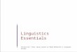 Linguistics Essentials Instructor: Paul Tarau based on Rada Mihalcea’s original slides Note: most of the material in this slide set was adapted from an