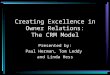 Creating Excellence in Owner Relations: The CRM Model Presented by: Paul Herman, Tom Leddy and Linda Hess