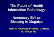 The Future of Health Information Technology Necessary Evil or Blessing in Disguise Mark R. Anderson, FHIMSS, CPHIMS AC Group, Inc