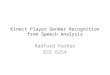 Kinect Player Gender Recognition from Speech Analysis Radford Parker ECE 6254