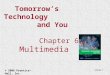 Slide 1 Tomorrow’s Technology and You Chapter 6 Multimedia © 2006 Prentice-Hall, Inc