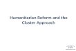 Humanitarian Reform and the Cluster Approach. Objectives  Describe key features of humanitarian coordination and reflect on humanitarian principles