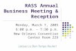 RASS Annual Business Meeting & Reception Monday, March 7, 2005 6:00 p.m. – 7:30 p.m. New Orleans Convention Center Room 229 Laissez Le Bon Temps Rouler!