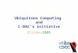 Ubiquitous Computing and C-DAC's initiative Elitex-2008