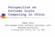 Perspective on Extreme Scale Computing in China Depei Qian Sino-German Joint Software Institute (JSI) Beihang University Co-design 2013, Guilin, Oct. 29,