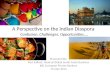 A Perspective on the Indian Diaspora Confusion, Challenges, Opportunities…. Presented By: Ravi Sidhoo, Head of Global South Asian Business KBL European