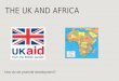 THE UK AND AFRICA How do we promote development?