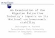 An Examination of the Nigerian Extractive Industry’s impacts on its National socio-economic stability Christopher M. Parrett Pennsylvania State University