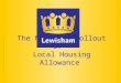 The National Rollout of Local Housing Allowance. LHA - Contents Why LHA was introduced Pilot Stage Local Housing Allowance? Tenancies affected by Local