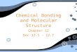 Chemical Bonding and Molecular Structure Chapter 12 Sec 12.1 - 12.7 Chapter 12 Sec 12.1 - 12.7
