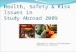 Health, Safety & Risk Issues in Study Abroad 2009 Department of Safety & Risk Management Minette Ellis, Director