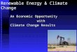 Renewable Energy & Climate Change An Economic Opportunity with with Climate Change Results