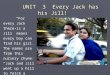 UNIT 3 Every Jack has his Jill! UNIT 3 Every Jack has his Jill! “For every Jack there is a Jill” means every boy can find his girl. The names are from