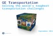 GE Transportation Solving the world’s toughest transportation challenges September 2011