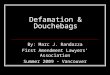 Defamation & Douchebags By: Marc J. Randazza First Amendment Lawyers’ Association Summer 2009 - Vancouver