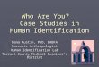 Who Are You? Case Studies in Human Identification Dana Austin, PhD, DABFA Forensic Anthropologist Human Identification Lab Tarrant County Medical Examiner’s