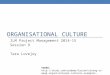ORGANISATIONAL CULTURE ILM Project Management 2014-15 Session 9 Tara Lovejoy VIDEO:  organizational-cultures-examples-differences.html#lesson