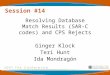 Session #14 Resolving Database Match Results (SAR-C codes) and CPS Rejects Ginger Klock Teri Hunt Ida Mondragón