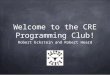 Welcome to the CRE Programming Club! Robert Eckstein and Robert Heard