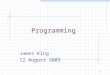 1 Programming James King 12 August 2003 2 Aims Give overview of concepts addressed in Web based programming module Teach you enough Java to write simple
