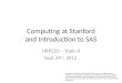 Computing at Stanford and Introduction to SAS HRP223 – Topic 0 Sept 24 th, 2012 Copyright © 1999-2012 Leland Stanford Junior University. All rights reserved