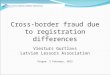 Cross-border fraud due to registration differences Viesturs Gurtlavs Latvian Lessors Association Prague, 3 February, 2012